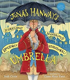 Jonas Hanway's Scurrilous, Scandalous, Shockingly Sensational Umbrella by Josh Crute, Eileen Ryan Ewan, Allison Hill