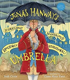 Jonas Hanway's Scurrilous, Scandalous, Shockingly Sensational Umbrella by Eileen Ryan Ewan, Allison Hill, Josh Crute