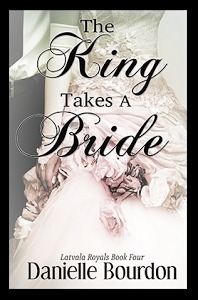 The King Takes a Bride by Danielle Bourdon