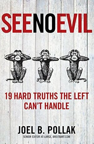 See No Evil: 19 Hard Truths the Left Can't Handle by Joel Pollak