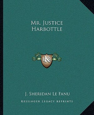 Mr. Justice Harbottle by J. Sheridan Le Fanu