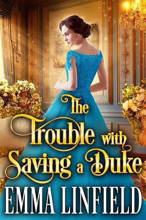 The Trouble with Saving a Duke by Emma Linfield