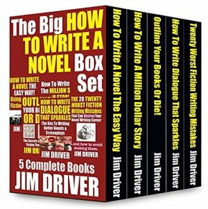 The Big Book Of How To Write A Novel (Writing Skills, How To Write A Book, Story Structure, Outlining Your Novel, Writing Books): 5 Books-in-One Bundle Box Set Collection by Jim Driver