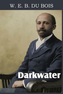 Darkwater, Voices from Within the Veil by W.E.B. Du Bois