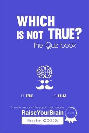 Which is not True?: Тhe Quiz Book (Paramount Trivia and Quizzes #2) by Nayden Kostov