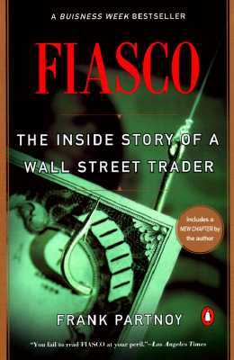 Fiasco: The Inside Story of a Wall Street Trader by Frank Partnoy