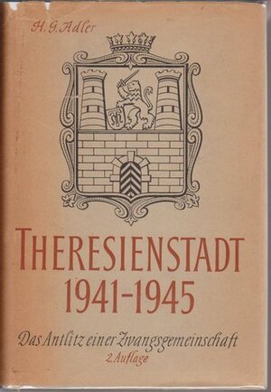 Theresienstadt 1941-1945: Das Antlitz einer Zwangsgemeinschaft, 2., verbesserte und ergänzte Auflage by Hans Günther Adler