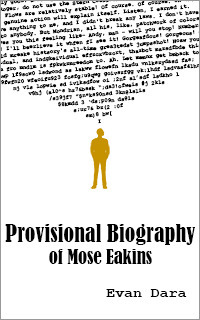 Provisional Biography of Mose Eakins by Evan Dara
