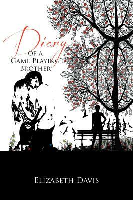 Diary of a ''Game Playing''brother by Elizabeth Davis