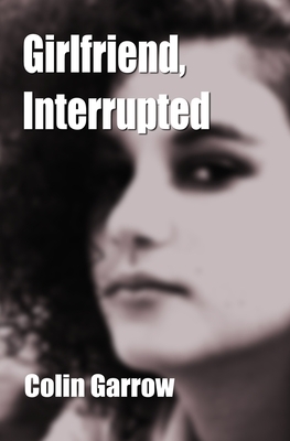 Girlfriend, Interrupted by Colin Garrow