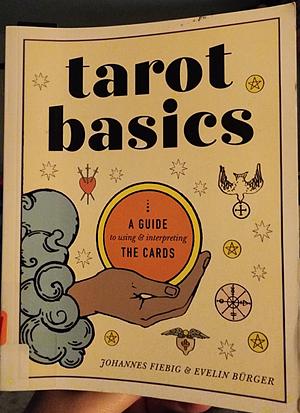 Tarot Basics: A Guide to Using and Interpreting the Cards by Evelin Bürger, Johannes Fiebig