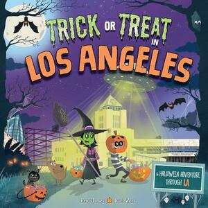 Trick or Treat in Los Angeles: A Halloween Adventure Through La by Eric James