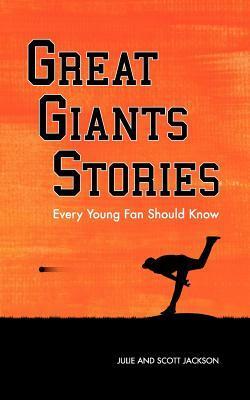 Great Giants Stories Every Young Fan Should Know by Julie Jackson, Johnny Hansell, Scott Jackson