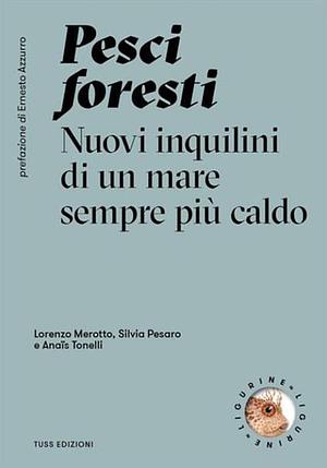 Pesci foresti. Nuovi inquilini di un mare sempre più caldo by Lorenzo Merotto, Silvia Pesaro