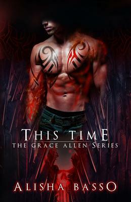 This Time: The Grace Allen Series Book Three by Alisha Basso