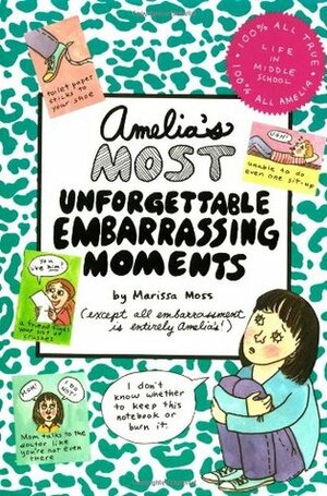 Amelia's Most Unforgettable Embarrassing Moments by Marissa Moss