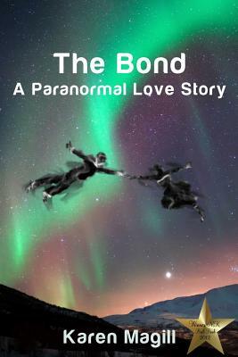 The Bond, A Paranormal Love Story by Karen Magill
