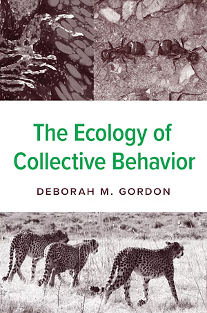 The Ecology of Collective Behavior by Deborah M Gordon