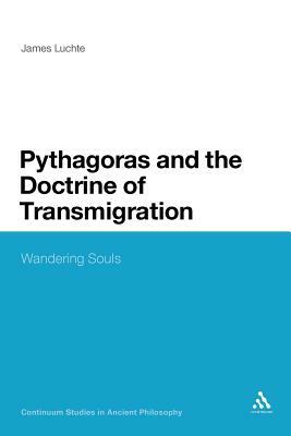 Pythagoras and the Doctrine of Transmigration: Wandering Souls by James Luchte, James Luchte