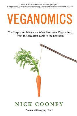Veganomics: The Surprising Science on What Motivates Vegetarians, from the Breakfast Table to the Bedroom by Nick Cooney