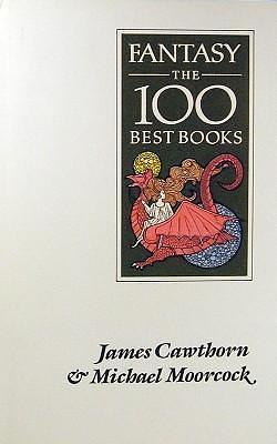 Fantasy: The 100 best books by Michael Moorcock, James Cawthorn, James Cawthorn