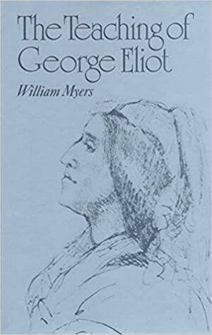 The Teaching of George Eliot by William Myers