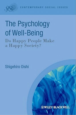 The Psychological Wealth of Nations: Do Happy People Make a Happy Society? by Shigehiro Oishi