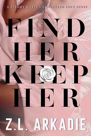 Find Her, Keep Her by Z.L. Arkadie