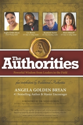 The Authorities - Angela Golden Bryan: Powerful Wisdom from Leaders in the Field by Les Brown, Marci Shimoff, Raymond Aaron