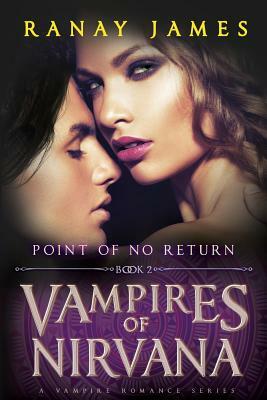 Vampires of Nirvana: Book 2 Point of No Return: A Vampire Romance Series by Ranay James