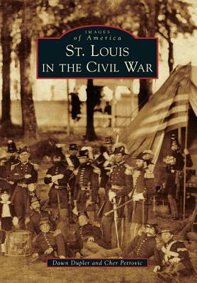 St. Louis in the Civil War by Cher Petrovic, Dawn Dupler