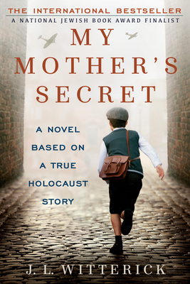 My Mother's Secret: Based on a True Holocaust Story by J. L. Witterick