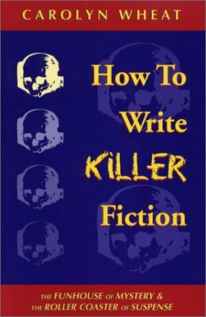 How to Write Killer Fiction by Carolyn Wheat