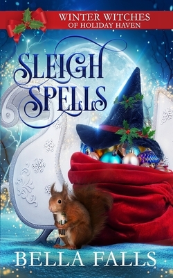 Sleigh Spells by Bella Falls