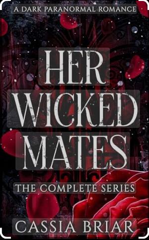 Her Wicked Mates: The Complete Series by Cassia Briar