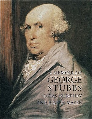 A Memoir of George Stubbs by Joseph Mayer, Ozias Humphry