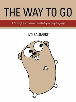 The Way to Go: A Thorough Introduction to the Go Programming Language by Ivo Balbaert