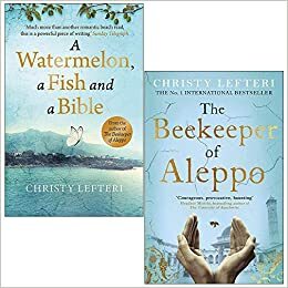 A Watermelon a Fish and a Bible / The Beekeeper of Aleppo by Christy Lefteri
