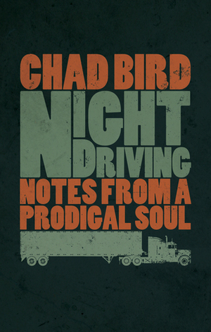 Night Driving: Notes from a Prodigal Soul by Chad Bird