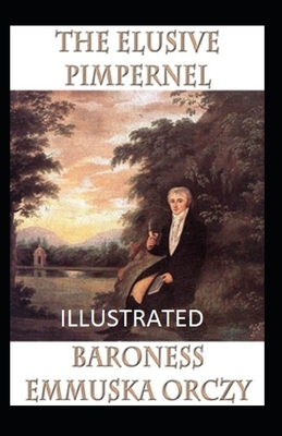The Elusive Pimpernel Illustrated by Baroness Orczy