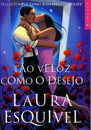 Tão Veloz Como o Desejo by Laura Esquivel