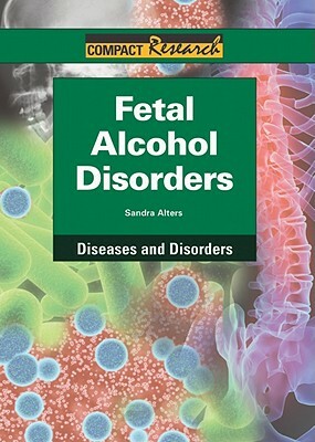 Fetal Alcohol Disorders by Sandra Alters