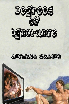 Degrees of Ignorance by Michael Malkin