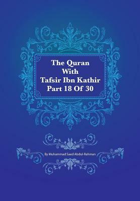 The Quran With Tafsir Ibn Kathir Part 18 of 30: Al Muminum 001 To Al Furqan 02 by Muhammad Saed Abdul-Rahman