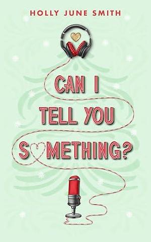 Can I Tell You Something?: A sweet and spicy holiday novella by Holly June Smith, Holly June Smith