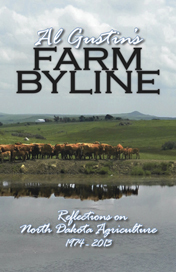 Al Gustin's Farm Byline: Reflections on North Dakota Agriculture 1974-2013 by Scott Nelson, Al Gustin