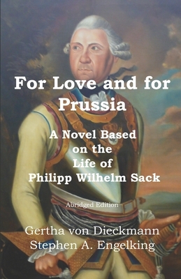 For Love and for Prussia: A Novel Based on the Life of Philipp Wilhelm Sack - Abridged Version by Gertha Von Dieckmann, Stephen A. Engelking