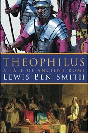 Theophilus: A Tale of Ancient Rome by Lewis Ben Smith