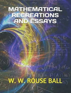 Mathematical Recreations and Essays by W. W. Rouse Ball