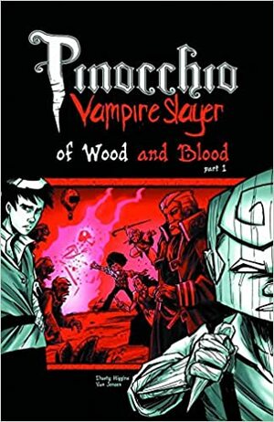 Pinocchio, Vampire Slayer - Of Wood and Blood by Dusty Higgins, Van Jensen